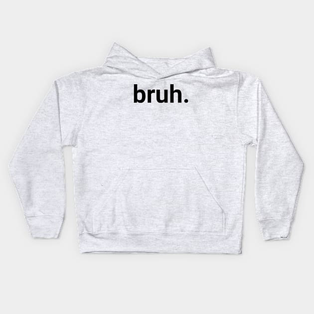 Bruh. Kids Hoodie by Emma Creation